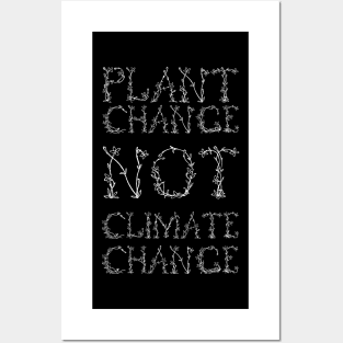 Plant Change, Not Climate Change (White) Posters and Art